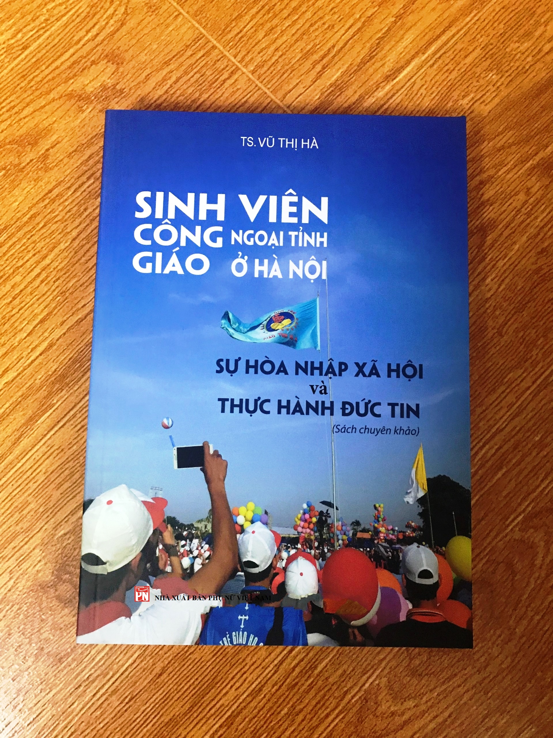Sinh viên Công giáo ngoại tỉnh ở Hà Nội: Sự hoà nhập xã hội và thực hành đức tin (Sách chuyên khảo)