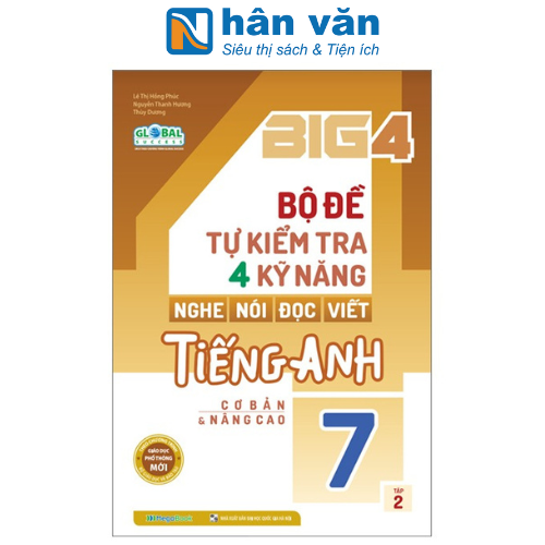 Global Success - Big 4 - Bộ Đề Tự Kiểm Tra 4 Kỹ Năng Nghe, Nói, Đọc, Viết Tiếng Anh Lớp 7 - Tập 2 - Cơ Bản Và Nâng Cao