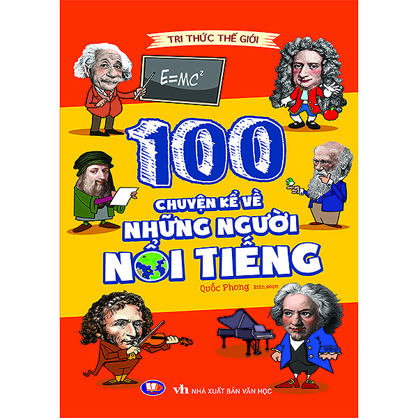 Tri Thức Thế Giới - 100 Chuyện Kể Về Những Người Nổi Tiếng
