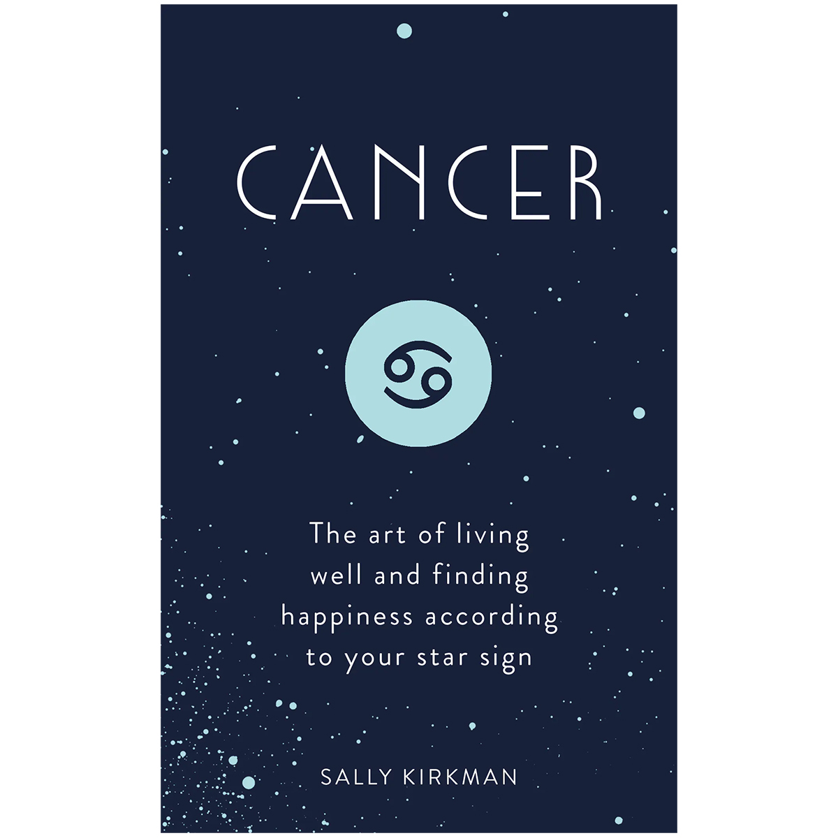 Cancer: The Art of Living Well and Finding Happiness According to Your Star Sign