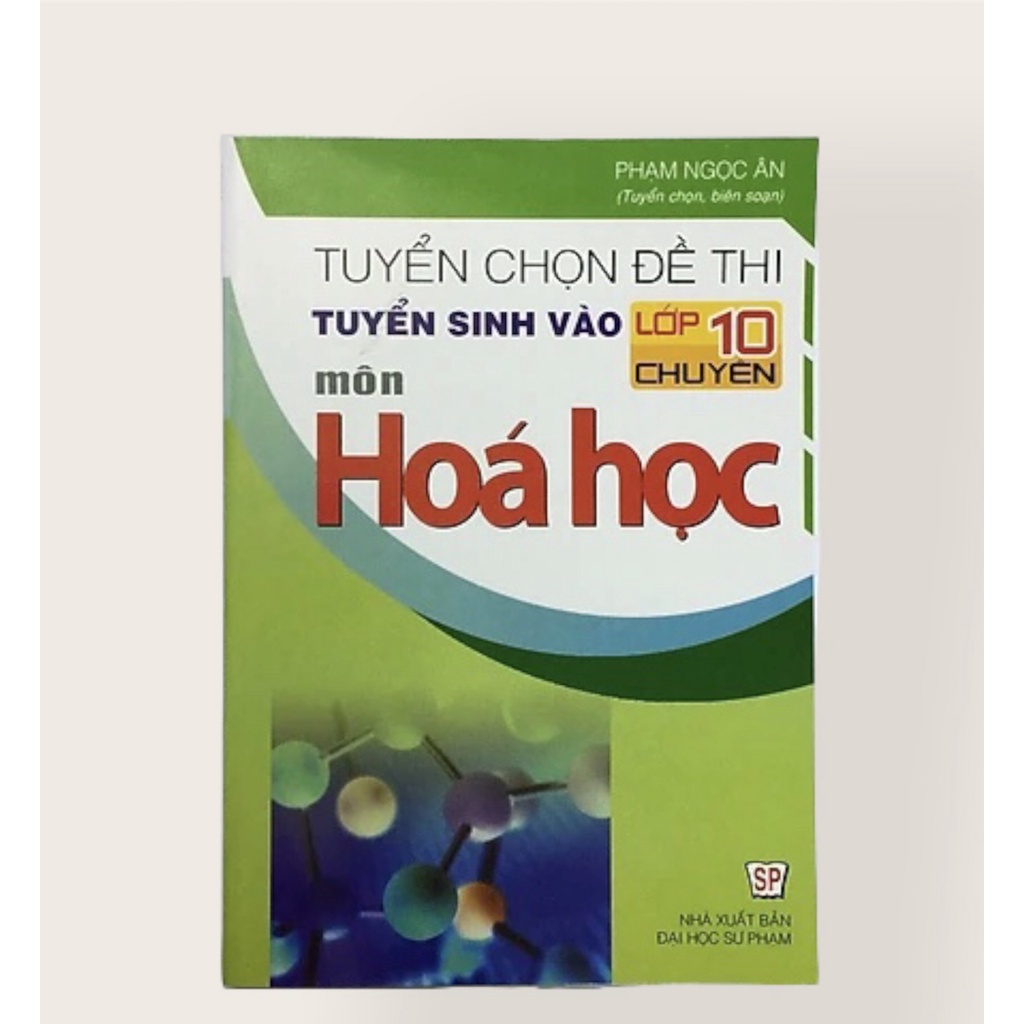 Sách - Tuyển chọn đề thi tuyển sinh vào lớp 10 chuyên môn Hóa Học - HLSP