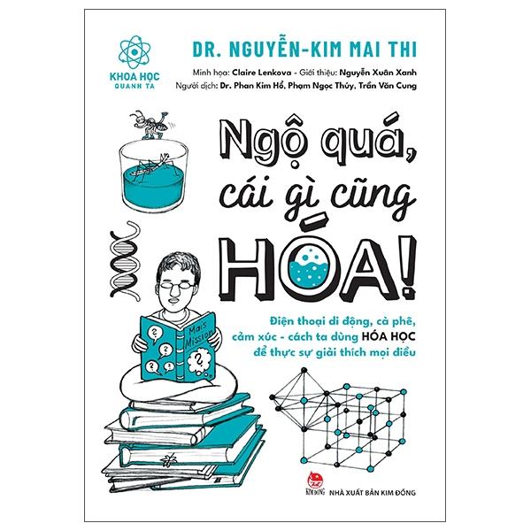 Ngộ Quá, Cái Gì Cũng Hóa! Điện Thoại Di Động, Cà Phê, Cảm Xúc, Cách Ta Dùng Hóa Học Để Giải Thích Mọi Điều