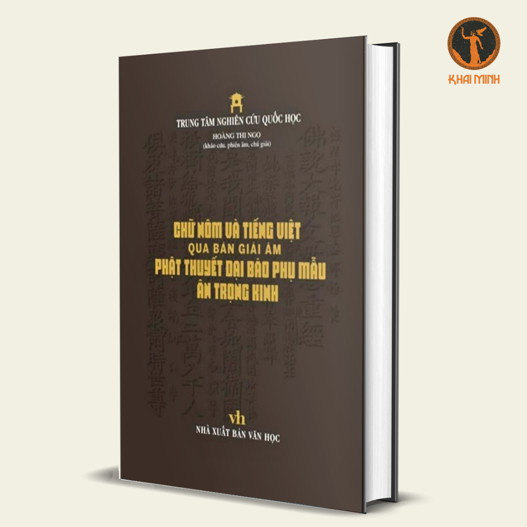 Diễn Ca Lịch Sử Nôm Thể Tài Văn Bản Và Tác Phẩm - Chữ Nôm Và Tiếng Việt Qua Bản Giải Âm Phật Thuyết Đại Báo Phụ Mẫu Ân Trọng Kinh - Hoàng Thị Ngọc - Trung Tâm Nghiên Cứu Quốc Học - (bộ 2 cuốn)