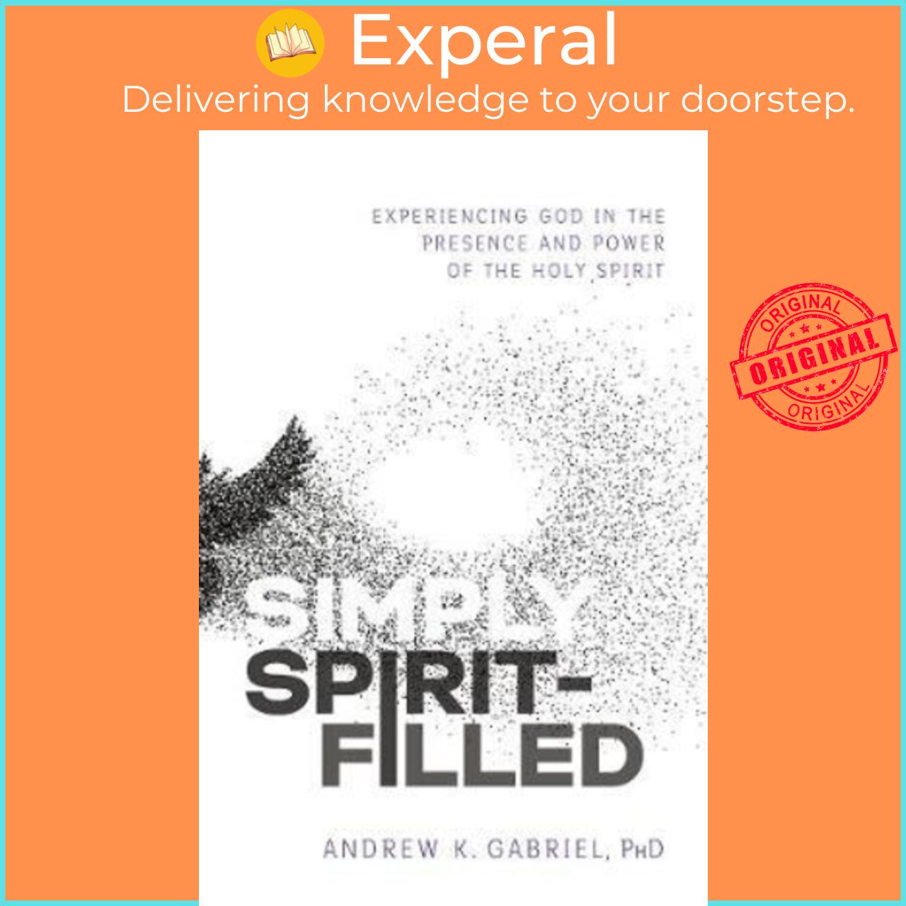 Sách - Simply Spirit-Filled : Experiencing God in the by Dr. Andrew K. Gabriel Samuel Rodriguez