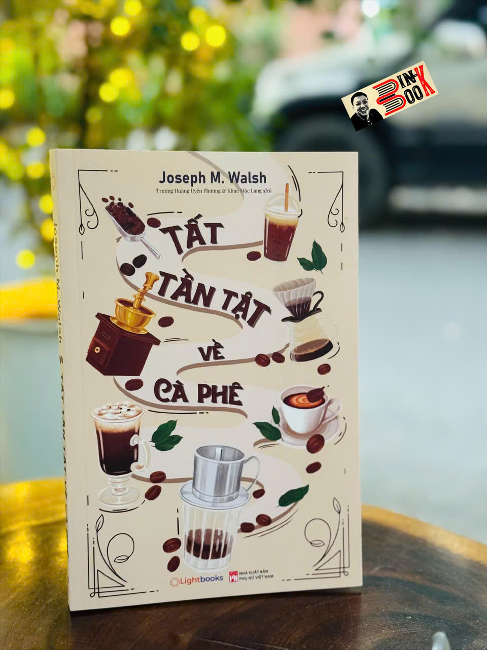 TẤT TẦN TẬT VỀ CÀ PHÊ – Josheph M. Walsh – Trương Hoàng Uyên Phương, Khuê Mộc Lang dịch – Lightbooks – NXB Phụ Nữ