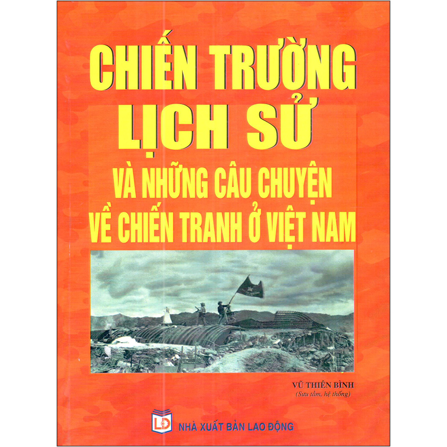 Chiến Trường Lịch Sử Và Những Câu Chuyện Về Chiến Tranh Việt Nam