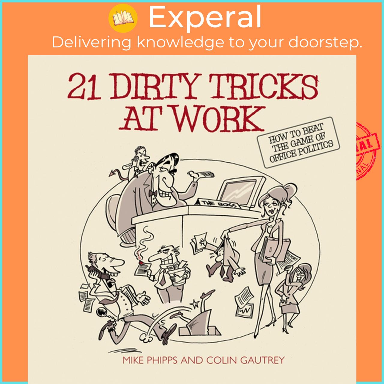 Sách - 21 Dirty Tricks at Work - How to Beat the Game of Office Politics by Colin Gautrey