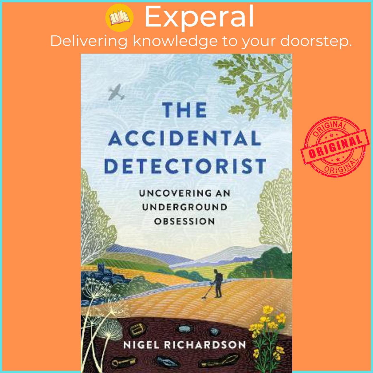 Hình ảnh Sách - The Accidental Detectorist : Uncovering an Underground Obsession by Nigel Richardson (UK edition, hardcover)