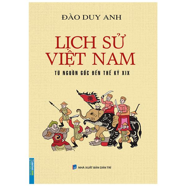 Lịch Sử Việt Nam Từ Nguồn Gốc Đến Thế Kỷ XIX (Bìa Mềm)