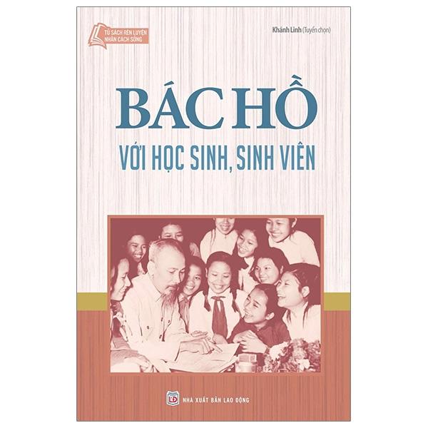 Sách - Tủ Sách Rèn Luyện Nhân Cách Sống - Bác Hồ Với Học Sinh, Sinh Viên (Tái Bản 2024)