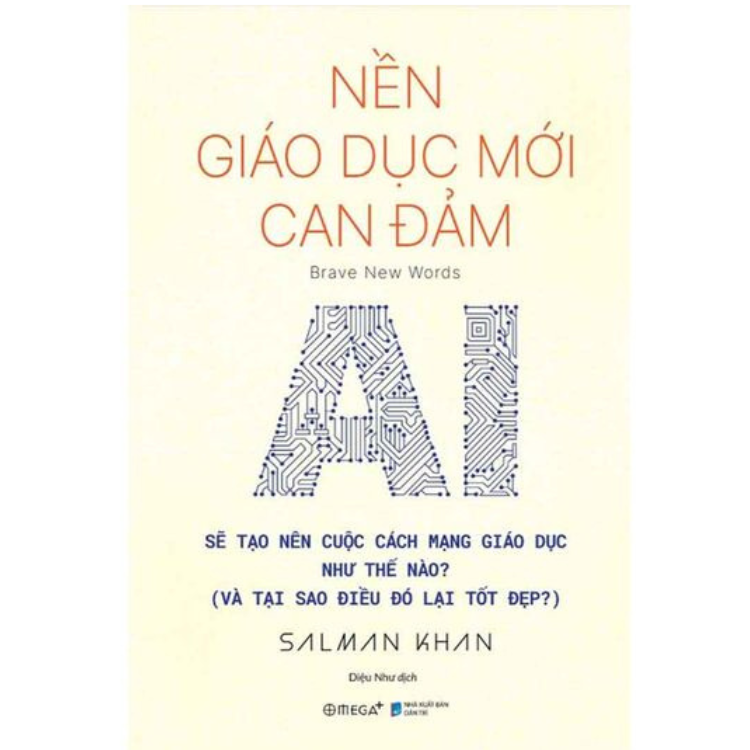 Nền Giáo Dục Mới Can Đảm - AI Sẽ Tạo Nên Cuộc Cách Mạng Giáo Dục Như Thế Nào? (Và Tại Sao Điều Đó Lại Tốt Đẹp?) - Salman Khan - NXB Dân Trí