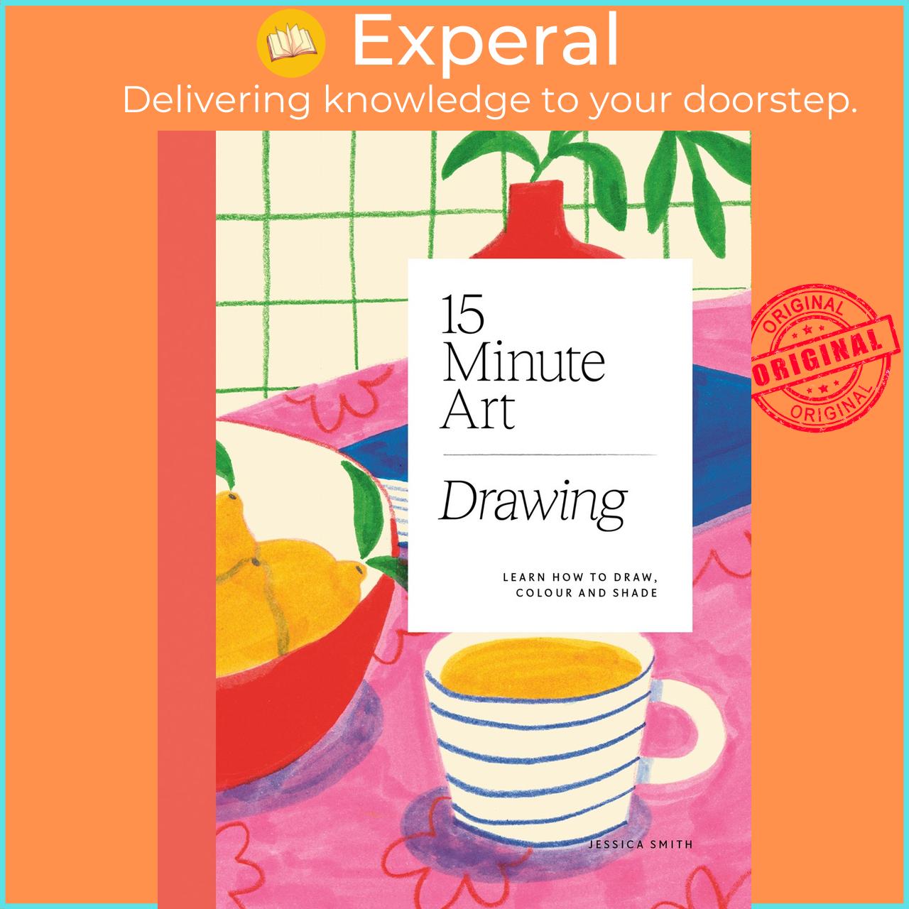 Sách - 15-minute Art Drawing - Learn How to Draw, Colour and Shade by Jessica Smith (UK edition, Flexibound)