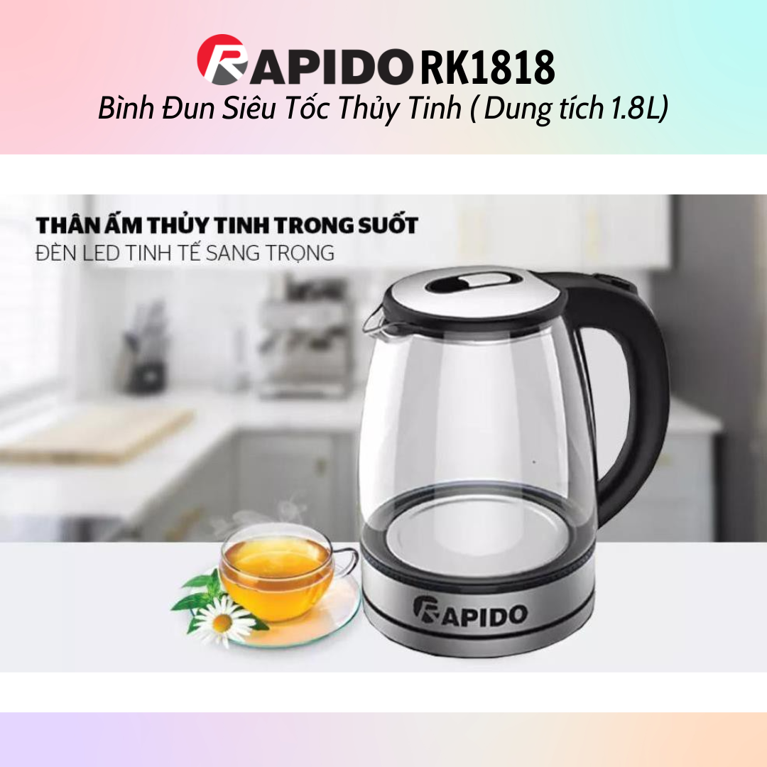 Bình đun siêu tốc thủy tinh Rapido RK1818 (1.8L) - Bình đun siêu tốc RK1717 (1.7L) - Hàng chính hãng