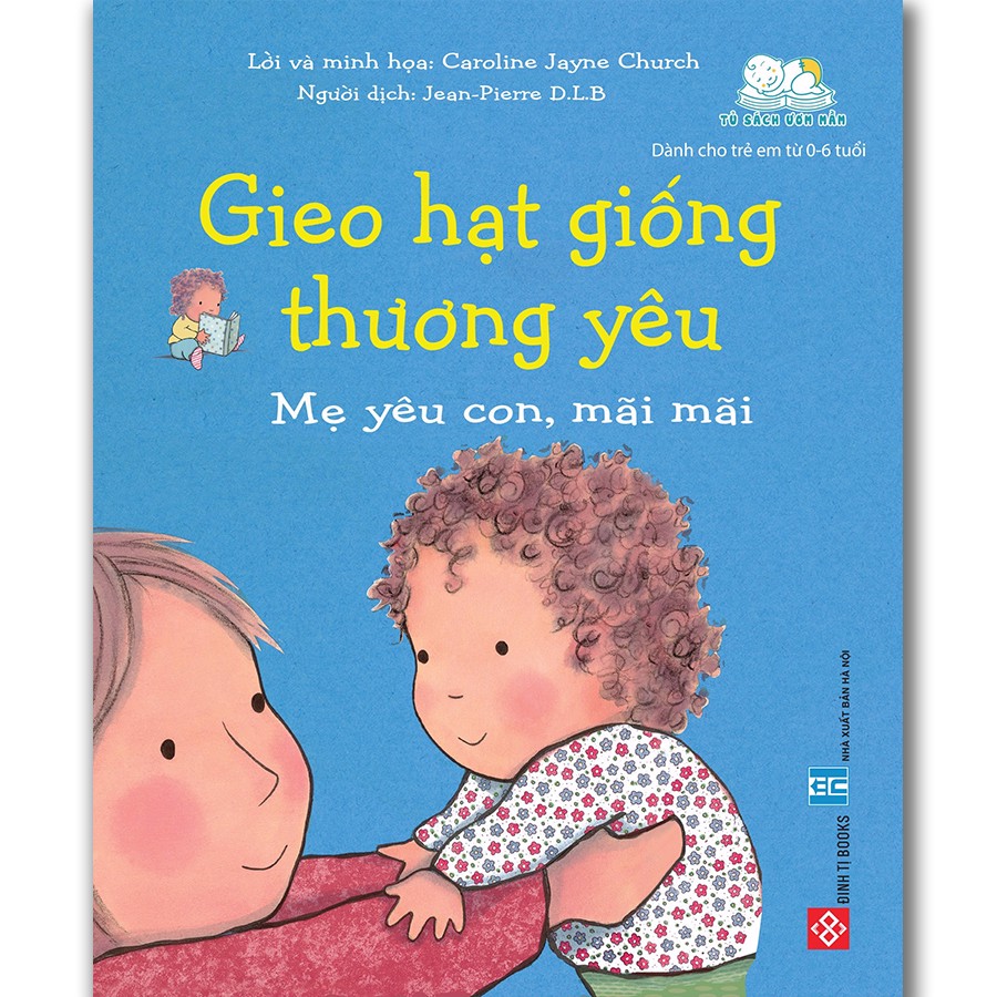 Gieo Hạt Giống Thương Yêu - Mẹ Yêu Con Mãi Mãi (Sách Cho Bé Từ 0-6 tuổi)