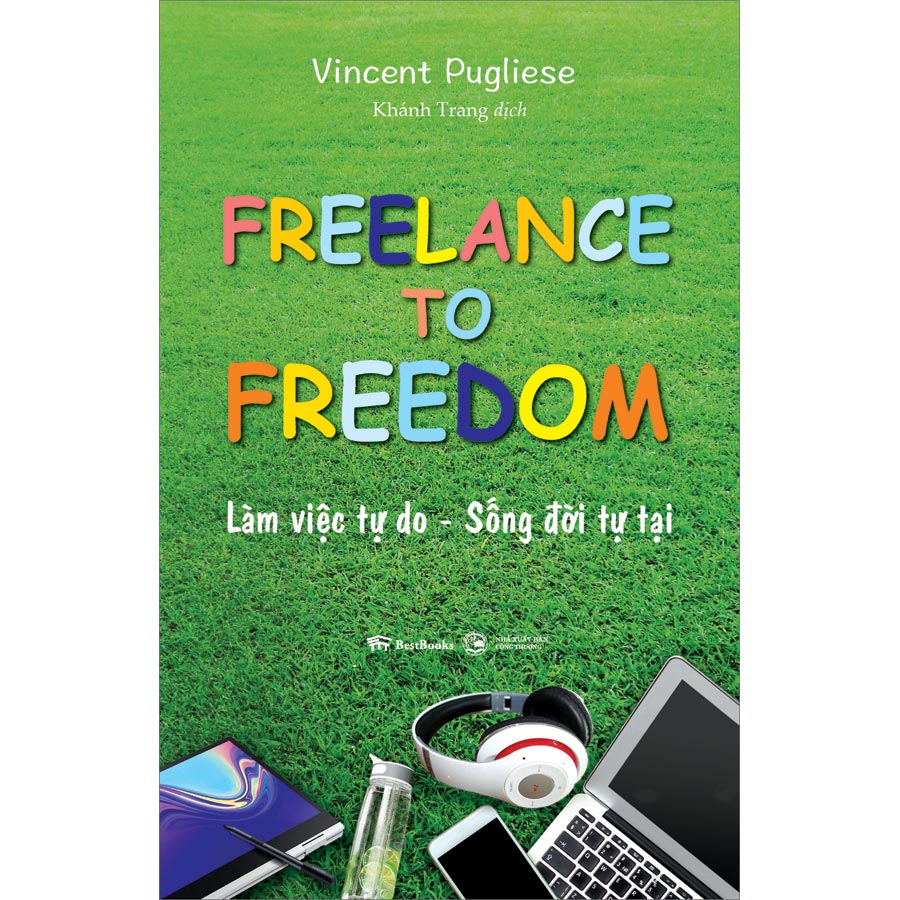 Freelance To Freedom: Làm Việc Tự Do - Sống Đời Tự Tại