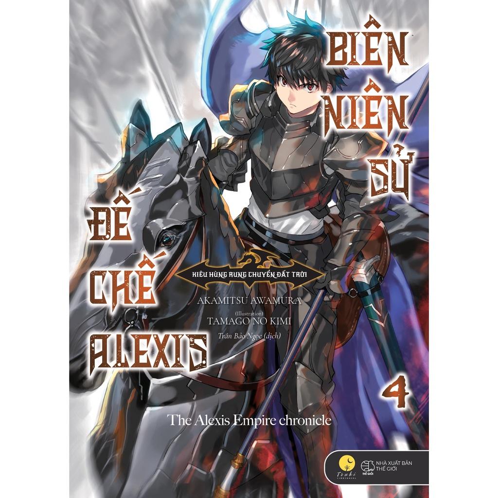 Light Novel Biên niên sử đế chế Alexis - Tập 4 - Kiêu hùng rung chuyển đất trời