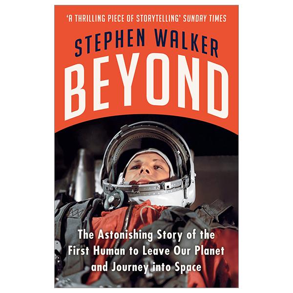 Beyond: The Astonishing Story Of The First Human To Leave Our Planet And Journey Into Space