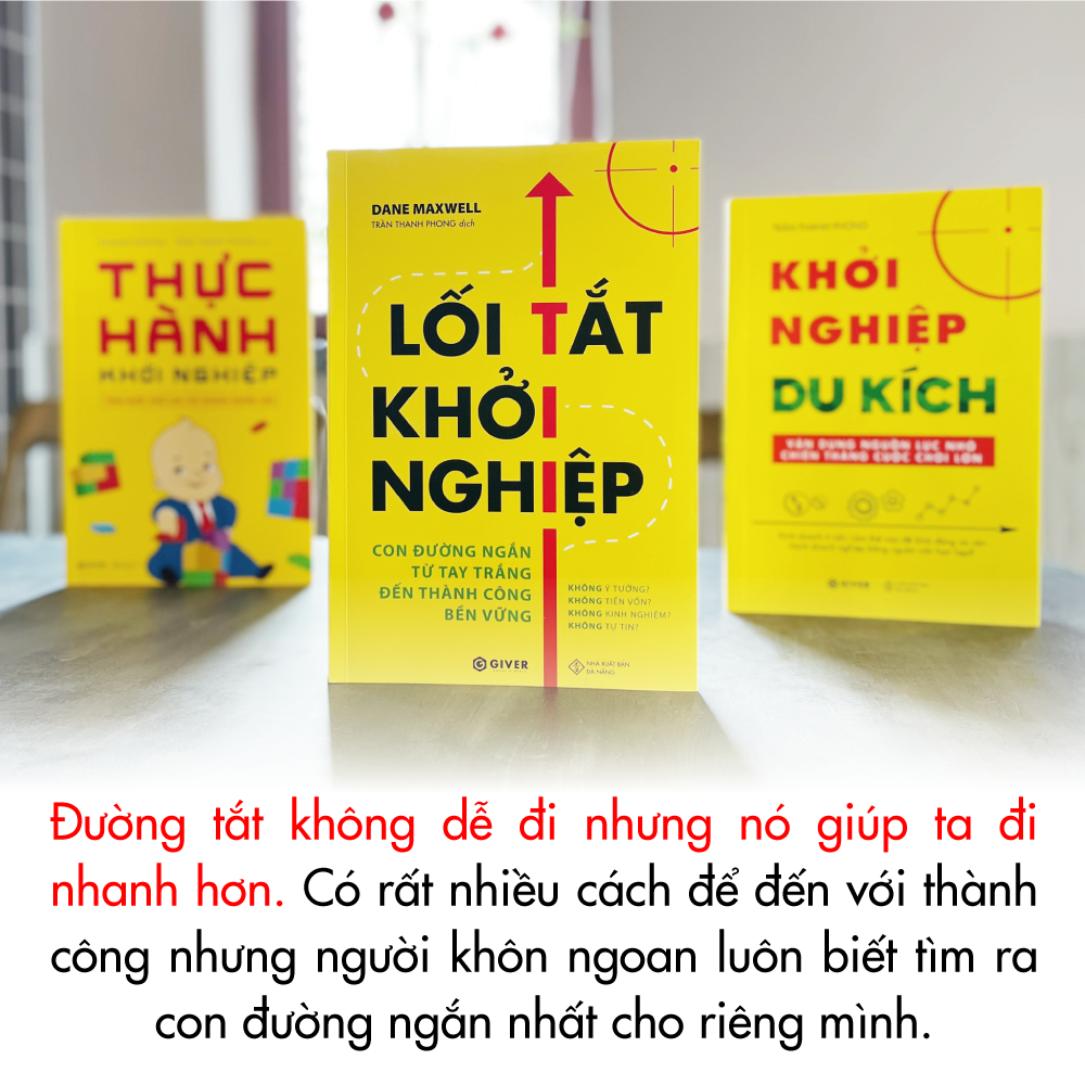 Lối Tắt Khởi Nghiệp - Con Đường Ngắn Từ Tay Trắng Đến Thành Công Bền Vững