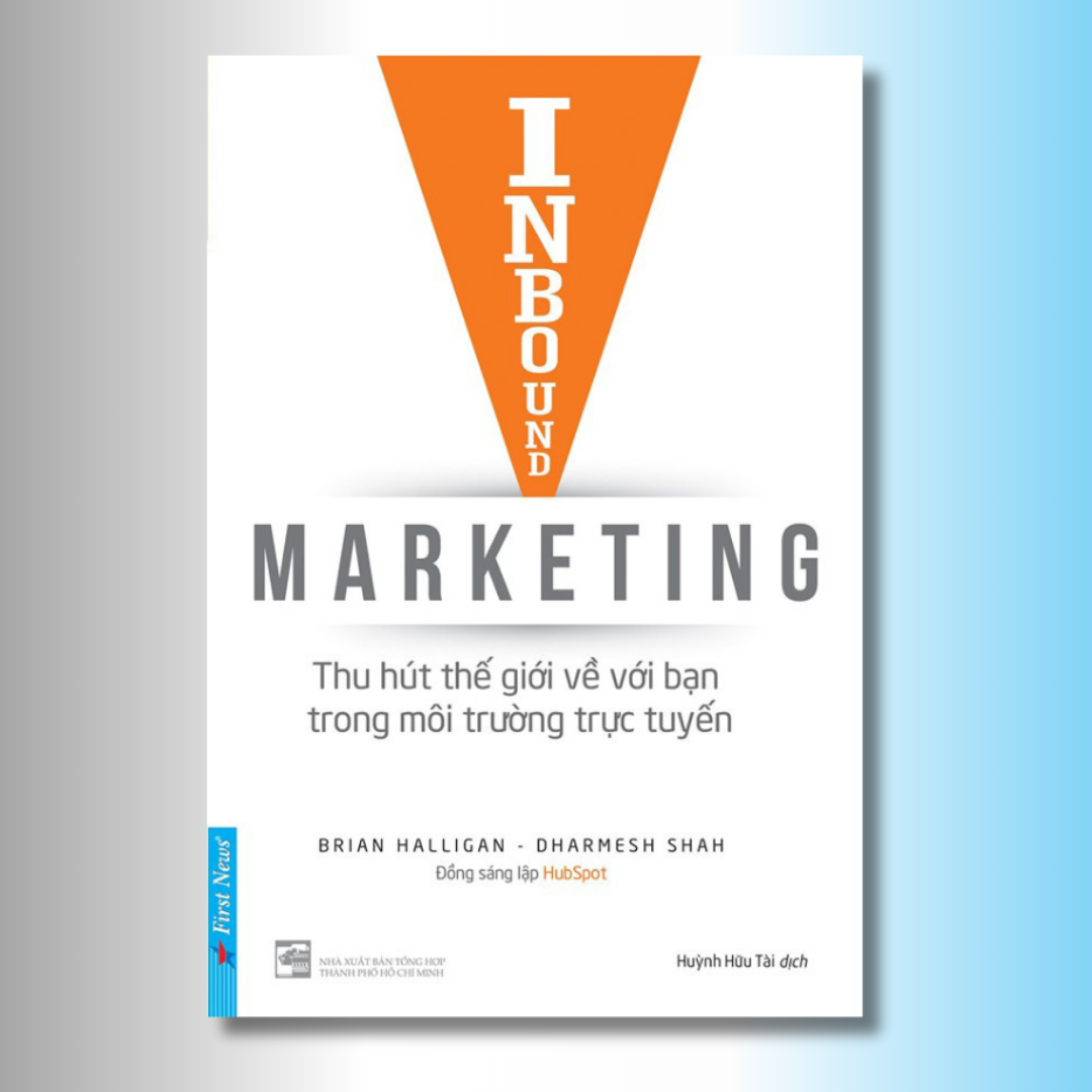 Inbound Marketing - Thu Hút Thế Giới Về Với Bạn Trong Môi Trường Trực Tuyến - Brian Halligan, Dharmesh Shah - Huỳnh Hữu Tài dịch -