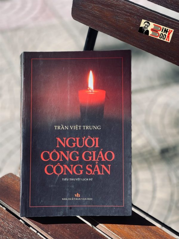 NGƯỜI CÔNG GIÁO CỘNG SẢN (tiểu thuyết lịch sử) – Giải thưởng Sách Quốc Gia 2021 – Trần Việt Trung – NXB Văn Học