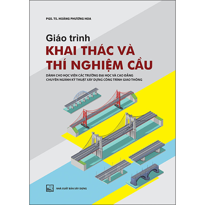 Giáo Trình Khai Thác Và Thí Nghiệm Cầu (Dành Cho Học Viên Các Trường Đại Học Và Cao Đẳng - Chuyên Ngành Kỹ Thuật Xây Dựng Công Trình Giao Thông)