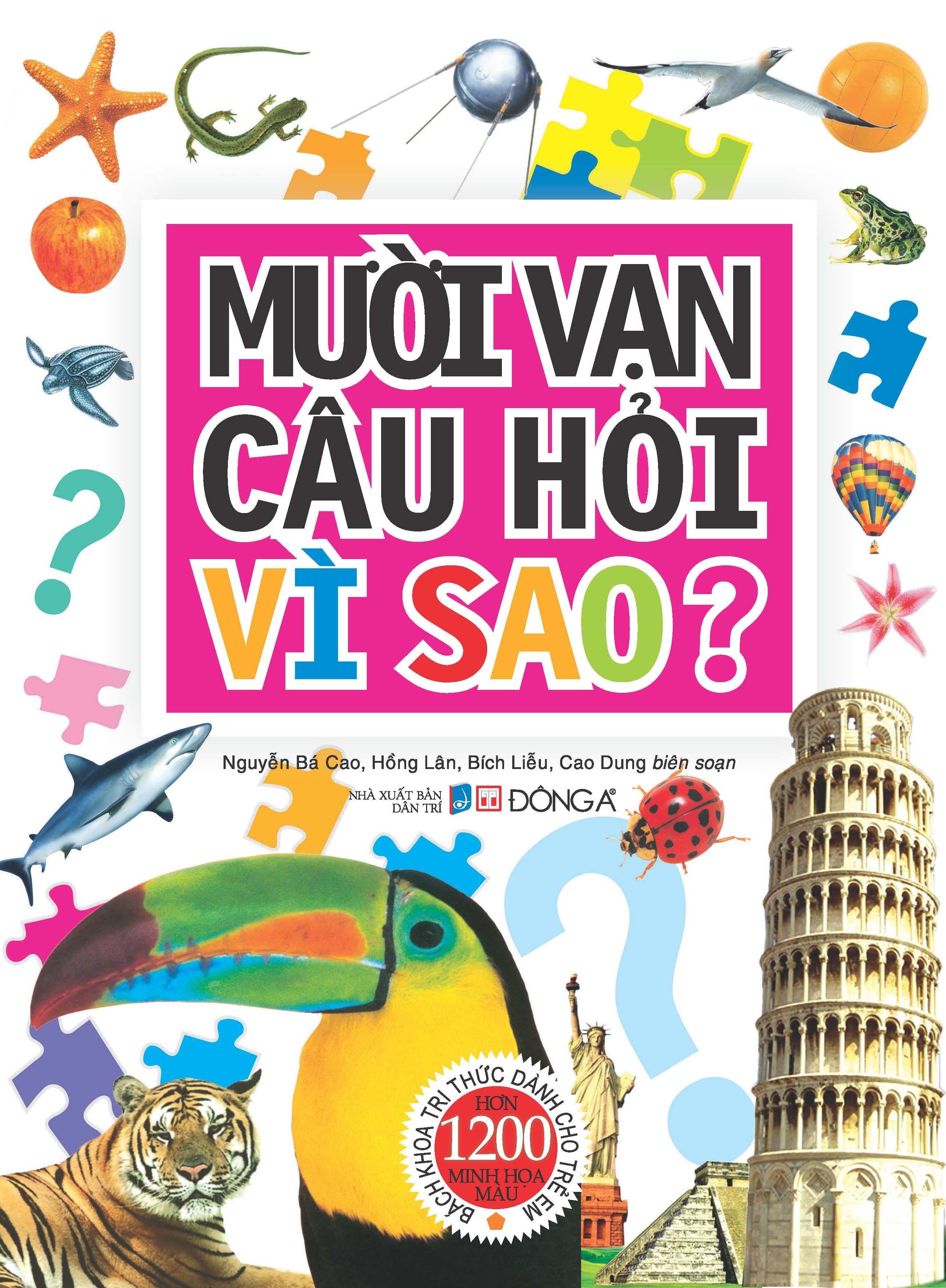 Mười Vạn Câu Hỏi Vì Sao? - Bách Khoa Tri Thức Dành Cho Trẻ Em (Tái Bản 2021)