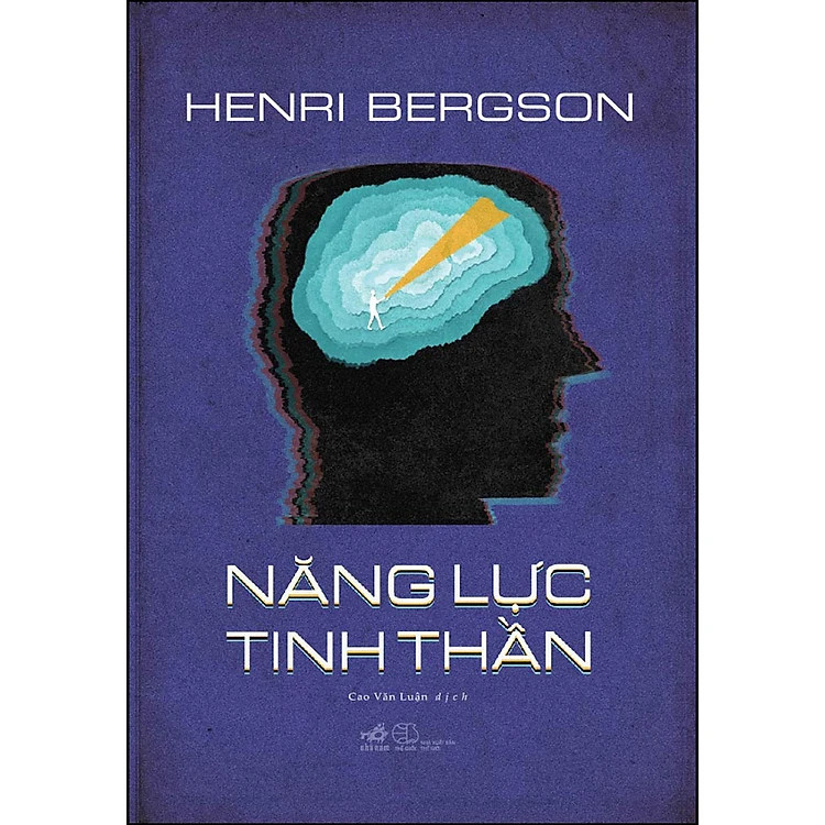 Năng Lực Tinh Thần, Vật Chất Và Ký Ức, Ý Thức Luận - Henri Bergson - Cao Văn Luận dịch -