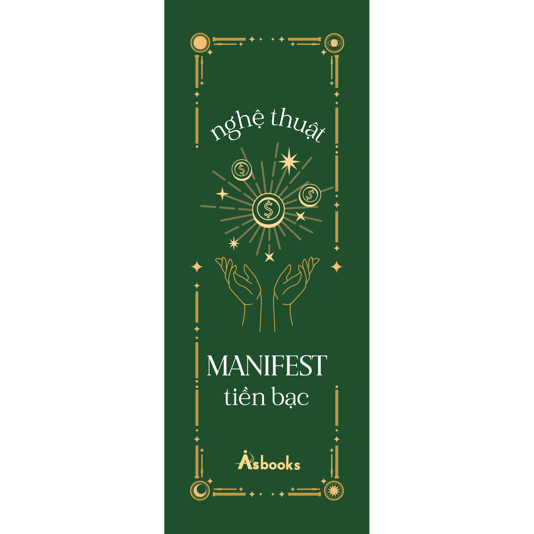 Nghệ Thuật Manifest Tiền Bạc - 15 Phương Pháp Thu Hút Sự Giàu Có, Thành Công Và Thịnh Vượng