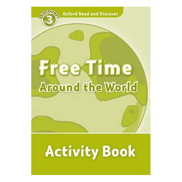 Oxford Read And Discover Level 3: Free Time Around The World Activity Book