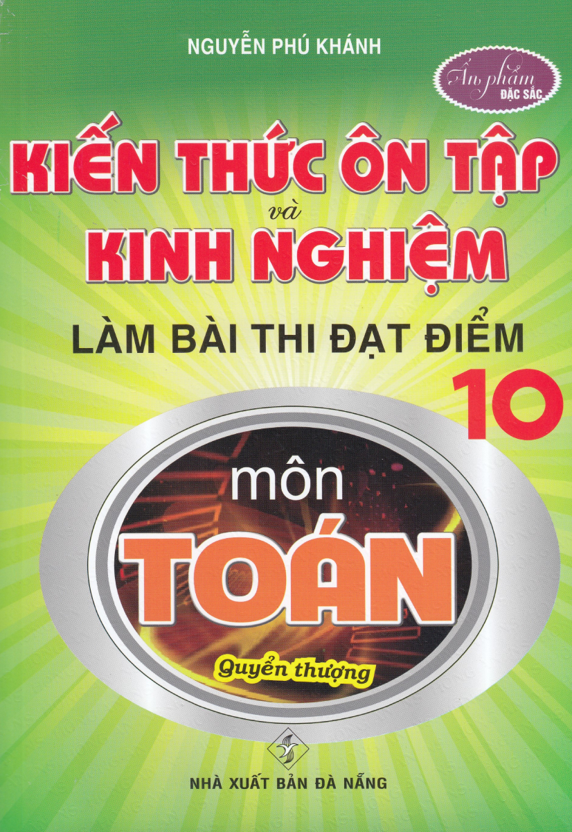 KIẾN THỨC ÔN TẬP VÀ KINH NGHIỆM LÀM BÀI THI ĐẠT ĐIỂM 10 MÔN TOÁN