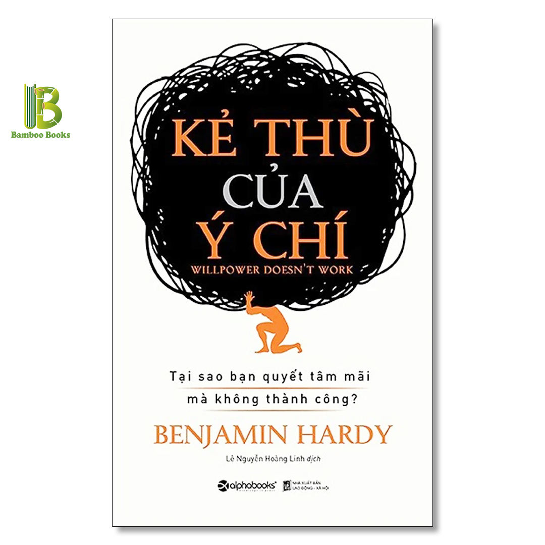 Sách - Kẻ Thù Của Ý Chí - Tiến Sĩ Benjamin Hardy - Alphabooks - Tặng Kèm Bookmark Bamboo Books