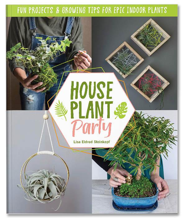 Houseplant Party : Fun projects &amp; growing tips for epic indoor plants