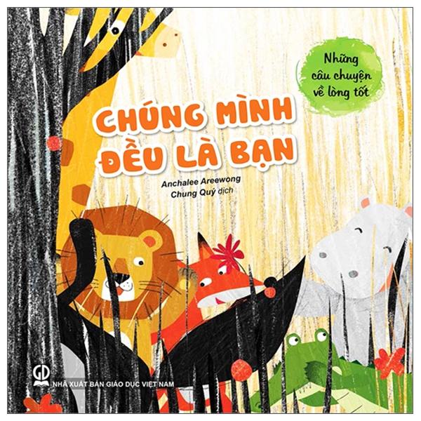 Những Câu Chuyện Về Lòng Tốt - Chúng Mình Đều Là Bạn Tái Bản