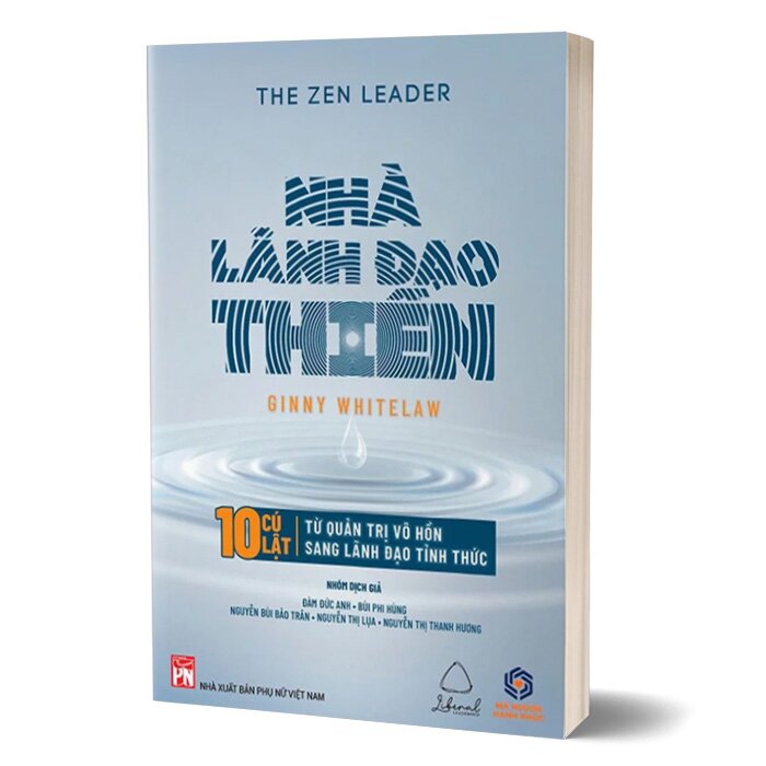 Nhà Lãnh Đạo Thiền - 10 Cú Lật Từ Quản Trị Vô Hồn Sang Lãnh Đạo Tỉnh Thức