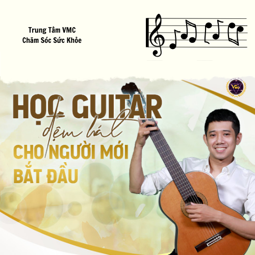 Khóa Học Video Online Học Guitar Đệm Hát Cho Người Mới Bắt Đầu - Trung Tâm Chăm Sóc Sức Khỏe VMC