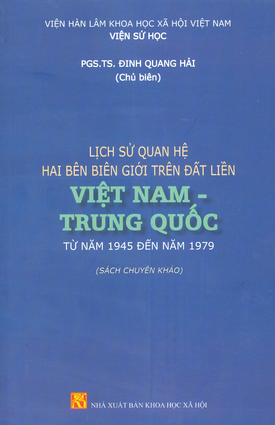 Lịch Sử Quan Hệ Hai Bên Biên Giới Trên Đất Liền Việt Nam - Trung Quốc Từ Năm 1945 Đến Năm 1979 (Sách chuyên khảo)