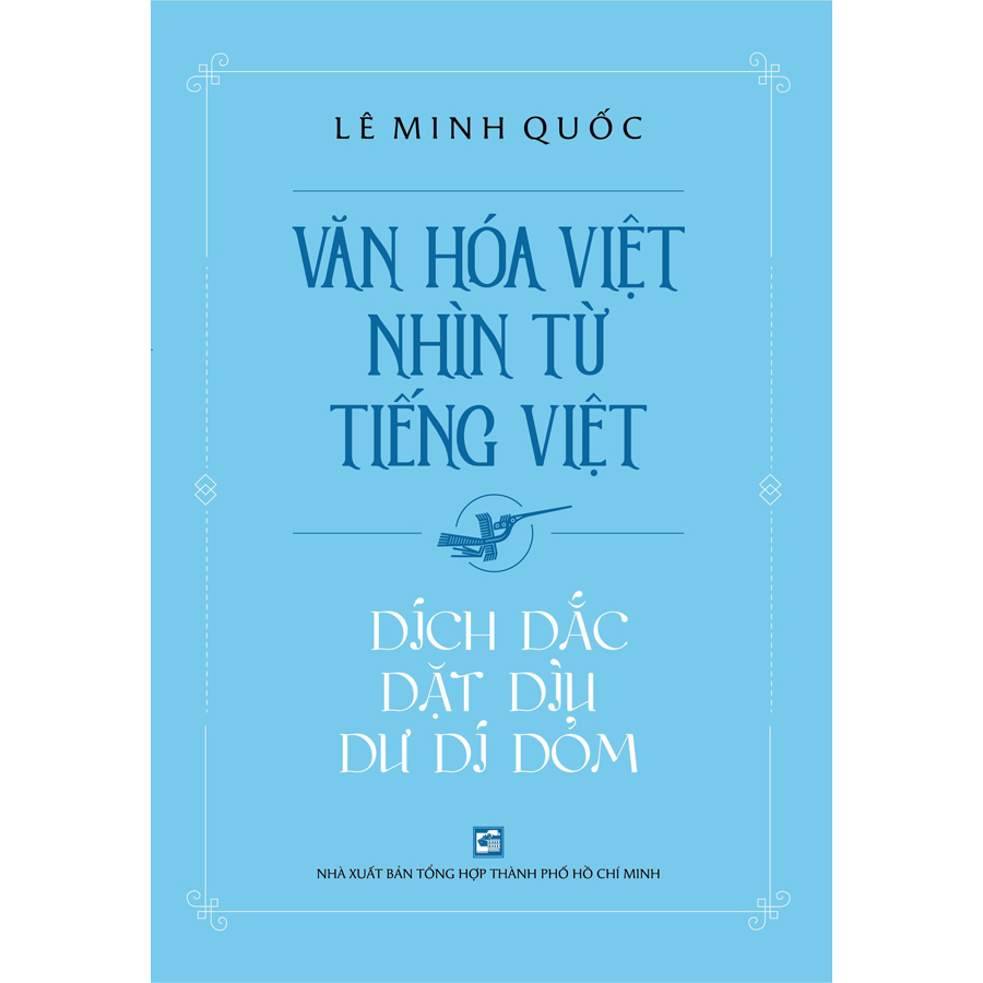 Văn Hóa Việt Nhìn Từ Tiếng Việt - Dích Dắc Dặt Dìu Dư Dí Dỏm