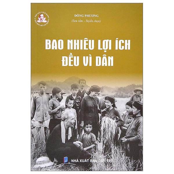 Đạo Đức Cách Mạng - Đạo Đức Hồ Chí Minh - Bao Nhiêu Lợi Ích Đều Vì Dân