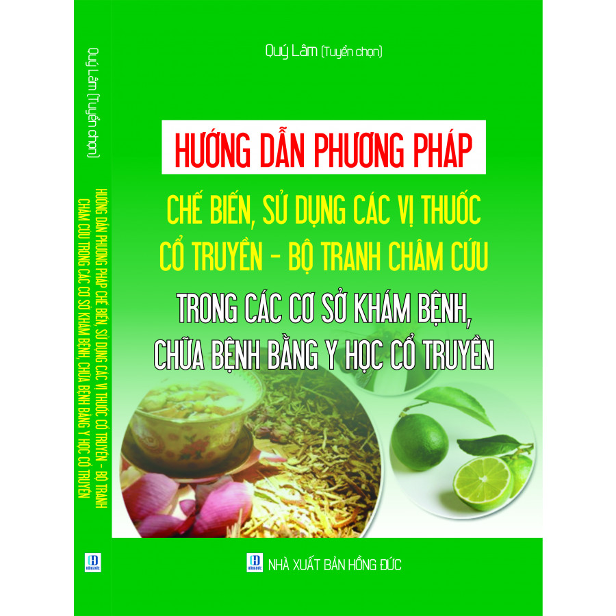 Hướng dẫn phương pháp chế biến, sử dụng các vị thuốc cổ truyền – Bộ tranh châm cứu trong các cơ sở khám bệnh, chữa bệnh bằng y học cổ truyền.