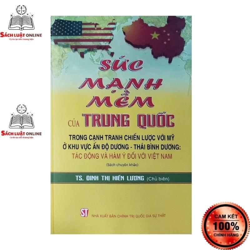 Sách - Sức mạnh mềm của Trung Quốc trong cạnh tranh chiến lược với Mỹ ở khu vực Ấn Độ Dương Thái Bình Dương tác động...