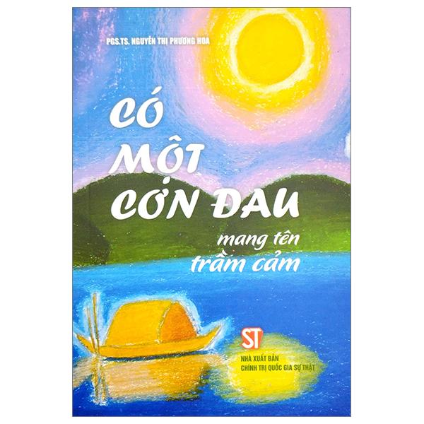 Có Một Cơn Đau Mang Tên Trầm Cảm Nxb Chính Trị Quốc Gia Sự Thật Bìa Mềm