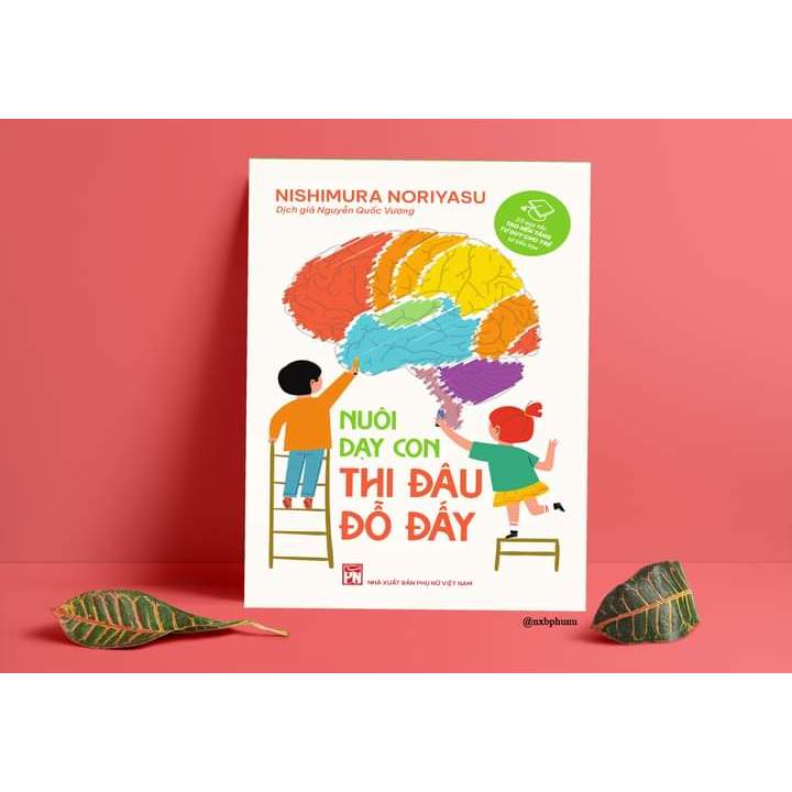 Nuôi Dạy Con Thi Đâu Đỗ Đấy-Cuốn Sách Giáo Dục Trẻ