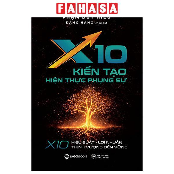 Sách - X10 Kiến Tạo Hiện Thực Phụng Sự - X10 Hiệu Suất, Lợi Nhuận, Thịnh Vượng Bền Vững