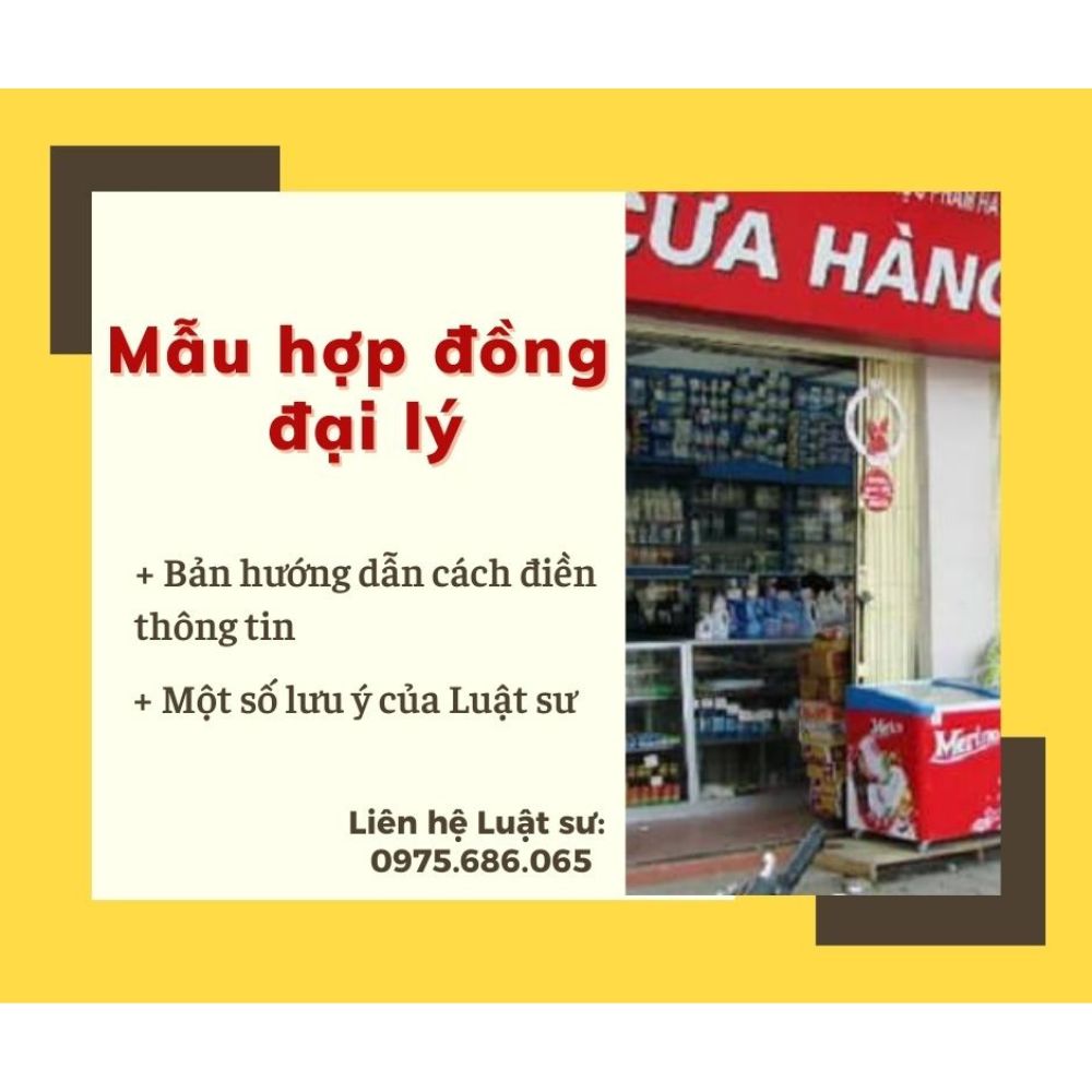 Mẫu hợp đồng đại lý + bản hướng dẫn chi tiết của Luật sư