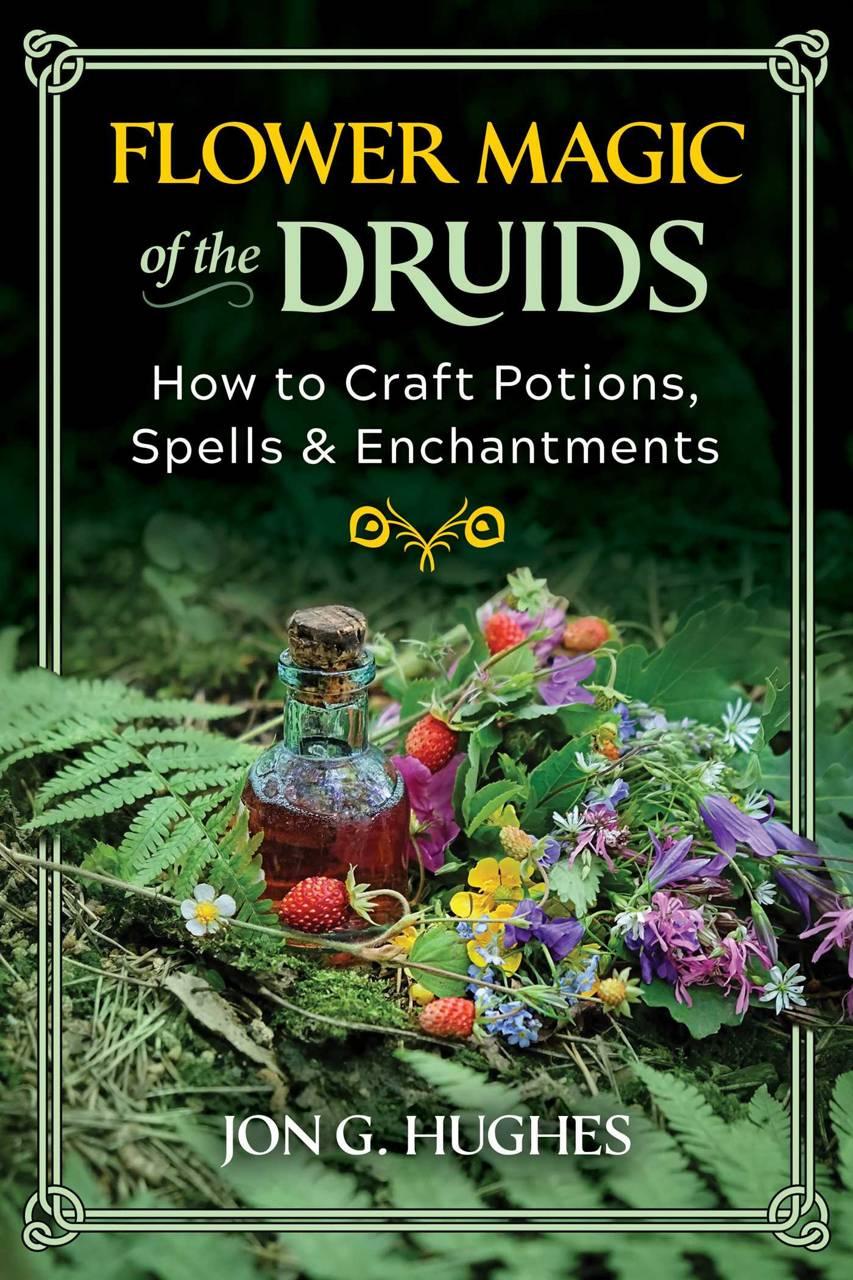 Sách - Flower Magic of the Druids - How to Craft Potions, Spells, and Enchantme by Jon G. Hughes (US edition, paperback)