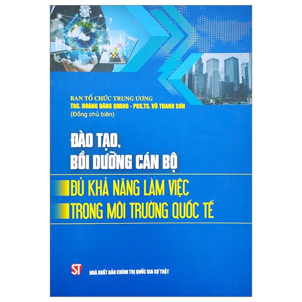 Đào Tạo, Bồi Dưỡng Cán Bộ Đủ Khả Năng Làm Việc Trong Môi Trường Quốc Tế