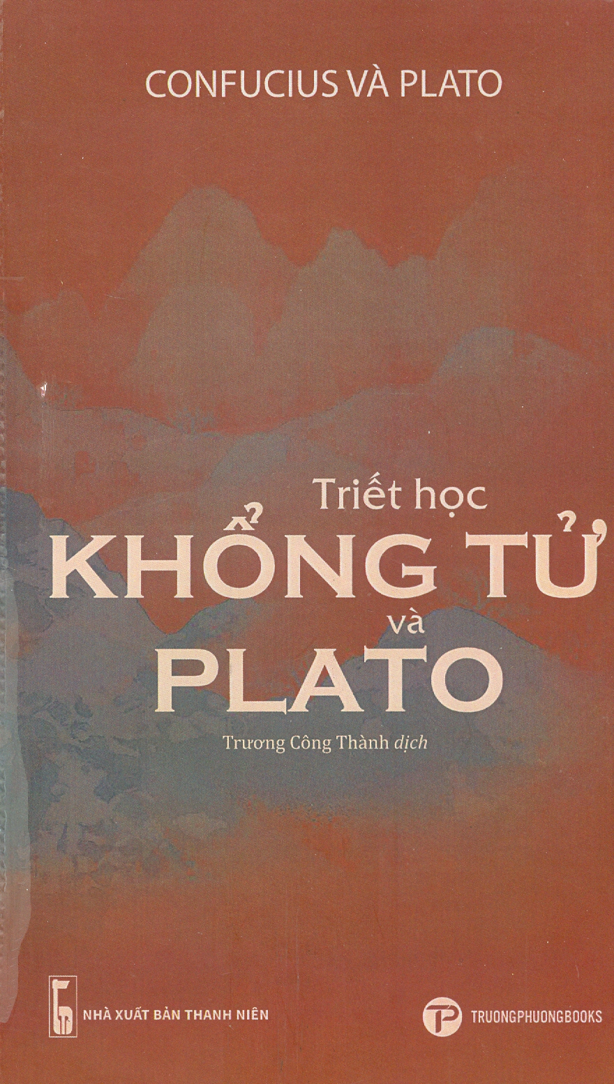 TRIẾT HỌC KHỔNG TỬ VÀ PLATO-  Coufucius và Plato – Trương Công Thành dịch – Trường Phương Books - NXB Thanh Niên