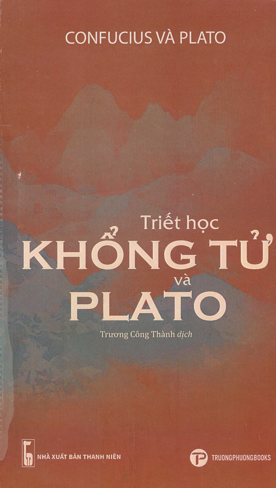 TRIẾT HỌC KHỔNG TỬ VÀ PLATO- Coufucius và Plato – Trương Công Thành dịch – Trường Phương Books - NXB Thanh Niên