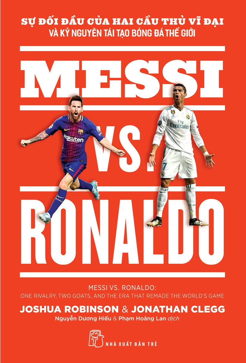 MESSI VS. RONALDO SỰ ĐỐI ĐẦU CỦA HAI CẦU THỦ VĨ ĐẠI VÀ KỶ NGUYÊN TÁI TẠO BÓNG ĐÁ THẾ GIỚI