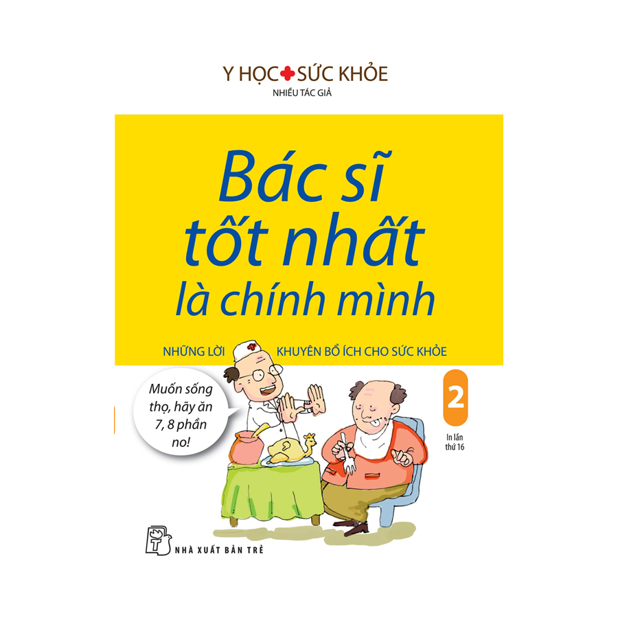 Hình ảnh Bác Sĩ Tốt Nhất Là Chính Mình - Tập 2: Những Lời Khuyên Bổ Ích Cho Sức Khỏe ( Tái Bản )